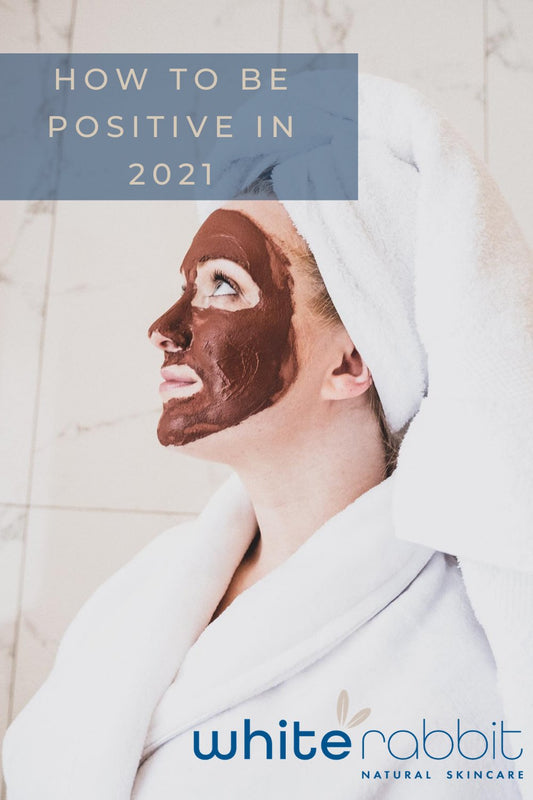 How to be positive in 2021 - White Rabbit Skin Care