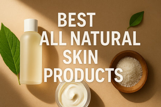 9 Essential Best All Natural Skin Products for 2025