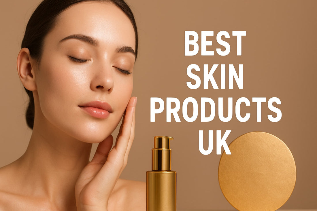 9 Must-Try Best Skin Products UK for Glowing Skin 2025