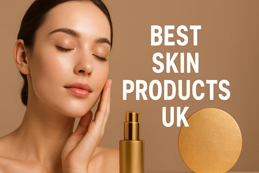 9 Must-Try Best Skin Products UK for Glowing Skin 2025
